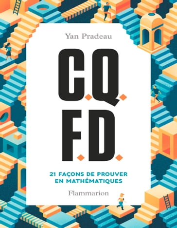 C.Q.F.D. 21 façons de prouver en mathématiques - Yan PRADEAU
