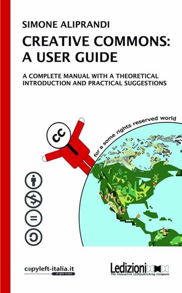 CREATIVE COMMONS: A USER GUIDE. A complete manual with a theoretical introduction and pratical suggestions - Simone Aliprandi