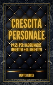 CRESCITA PERSONALE Passi per raggiungere OBIETTIVI e GLI OBIETTIVI!