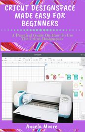 CRICUT DESIGNSPACE MADE EASY FOR BEGINNERS