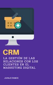 CRM: La gestión de las relaciones con los clientes en el marketing digital