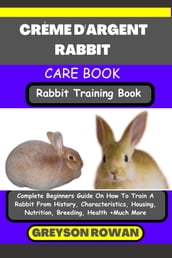 CRÈME D ARGENT RABBIT CARE BOOK Rabbit Training Book