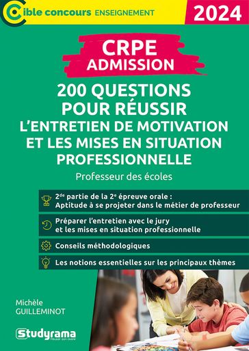 CRPE - Admission - 200 questions pour réussir l'entretien de motivation et les mises en situation professionnelle : Professeur des écoles - Concours 2024 - Michèle Guilleminot