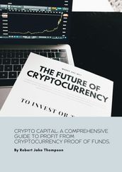 CRYPTO CAPITAL: A COMPREHENSIVE GUIDE TO PROFIT FROM CRYPTOCURRENCY PROOF OF FUNDS.