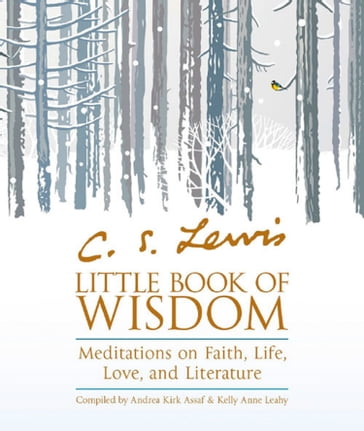 C.S. Lewis' Little Book of Wisdom: Meditations on Faith, Life, Love and Literature - Andrea Kirk Assaf