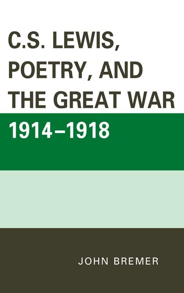 C.S. Lewis, Poetry, and the Great War 1914-1918 - John Bremer