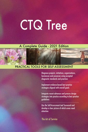 CTQ Tree A Complete Guide - 2021 Edition - Gerardus Blokdyk