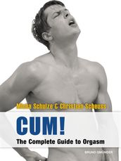 CUM! The Complete Guide to Orgasm