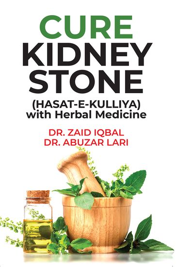 CURE KIDNEY STONE (HASAT E KULLIYA) with Herbal Medicine - Dr Zaid Iqbal - Dr Abuzar Lari