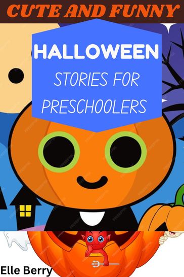 CUTE AND FUNNY HALLOWEEN STORIES FOR PRESCHOOLERS - Elle Berry