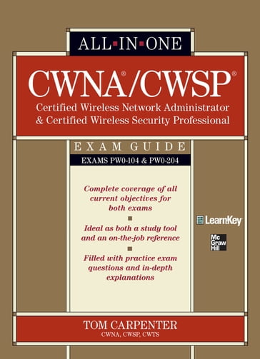 CWNA Certified Wireless Network Administrator & CWSP Certified Wireless Security Professional All-in-One Exam Guide (PW0-104 & PW0-204) - Tom Carpenter