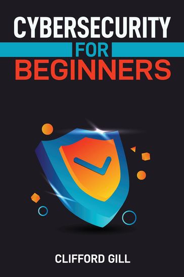 CYBERSECURITY FOR BEGINNERS - CLIFFORD GILL