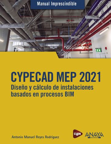 CYPECAD MEP 2021. Diseño y cálculo de instalaciones de edificios basados en procesos BIM - Antonio Manuel Reyes Rodríguez