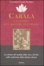 Cabala: la chiave del potere interiore. La visione del mondo, della vita e di Dio nella tradizione della mistica ebraica