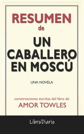 Un Caballero En Moscú: Una Novela de Amor Towles: Conversaciones Escritas