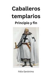 Caballeros templarios: principio y fin