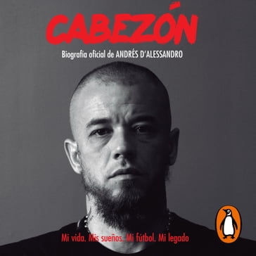 Cabezón. Biografía oficial de Andrés D'Alessandro - Diego Borinsky