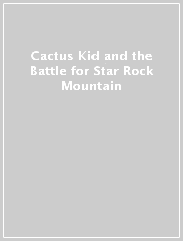 Cactus Kid and the Battle for Star Rock Mountain