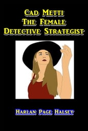 Cad Metti, the Female Detective Strategist