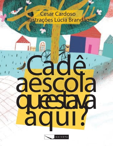 Cadê a escola que estava aqui? - Cesar Cardoso - Lúcia Brandão (ilustradora)