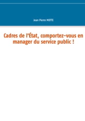 Cadres de l État, comportez-vous en manager du service public !