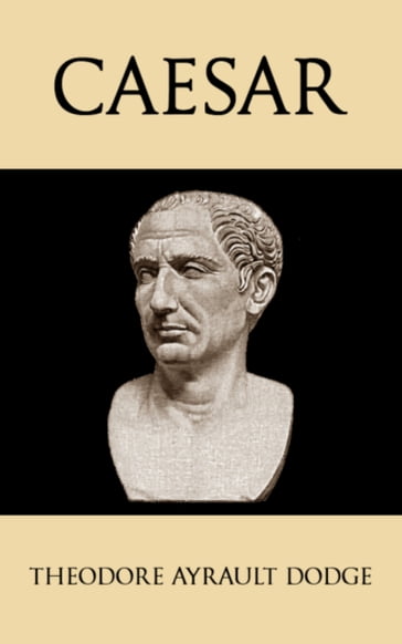 Caesar - Theodore Ayrault Dodge