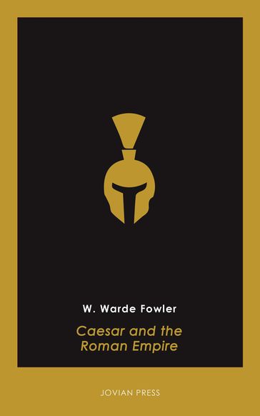 Caesar and the Roman Empire - W. Warde Fowler