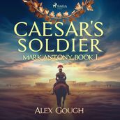 Caesar s Soldier: The Mark Antony Roman Adventure