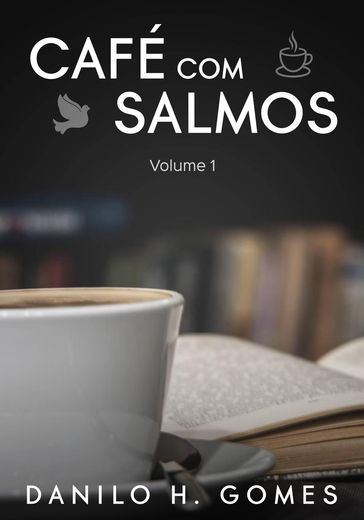 Café Com Salmos: Volume 1 - Danilo H. Gomes