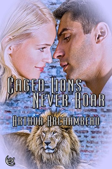 Caged Lions Never Roar - Arthur Archambeau