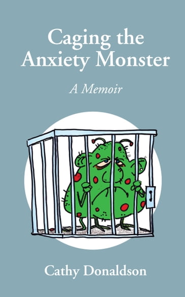 Caging the Anxiety Monster - Cathy Donaldson