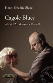 Cagole blues, suivi de L Art d aimer à Marseille