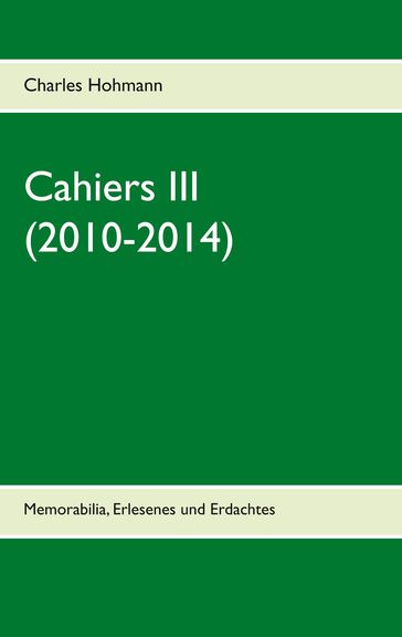 Cahiers III (2010-2014) - Charles Hohmann