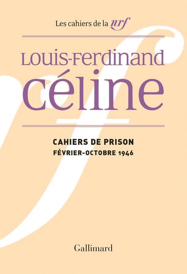 Cahiers de prison (février - octobre 1946) - Jean Paul Louis - Louis-Ferdinand Céline