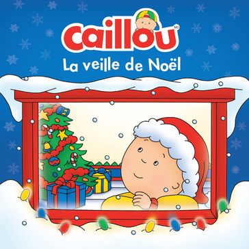 Caillou, La veille de Noël - Anne Paradis