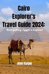 Cairo Explorer s Travel Guide 2024