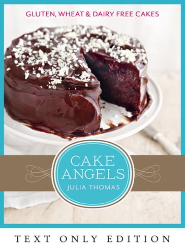 Cake Angels Text Only: Amazing gluten, wheat and dairy free cakes - Julia Thomas