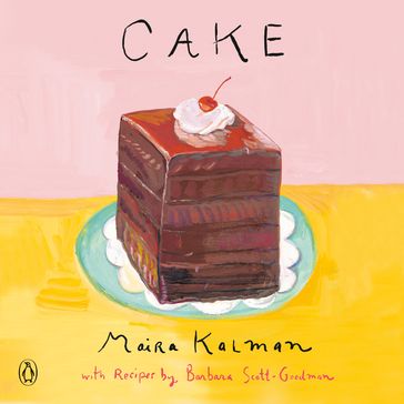 Cake - Barbara Scott-Goodman - Maira Kalman