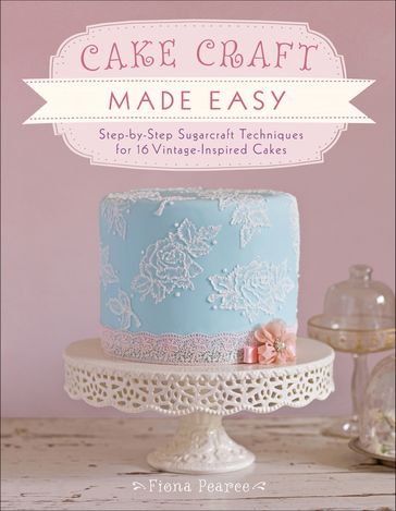 Cake Craft Made Easy - Fiona Pearce