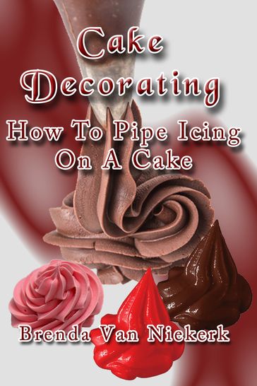 Cake Decorating: How To Pipe Icing On A Cake - Brenda Van Niekerk