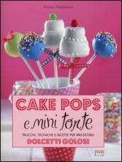 Cake pops e mini torte. Trucchi, tecniche e ricette per irresistibili dolcetti golosi