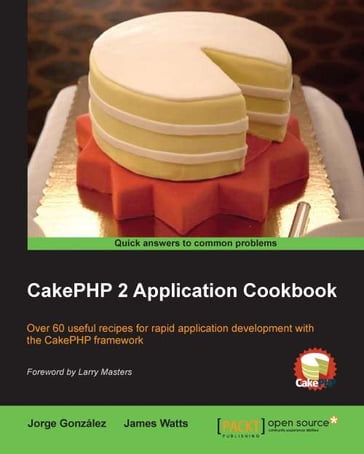 CakePHP 2 Application Cookbook - James Watts - Jorge Gonzalez