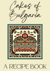 Cakes of Bulgaria: A Recipe Book