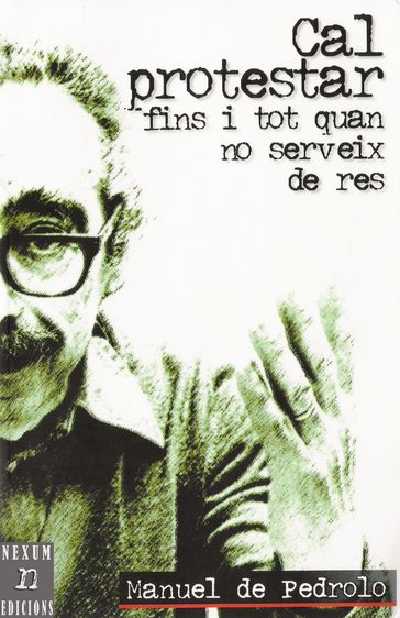 Cal protestar fins i tot quan no serveix de res - Manuel De Pedrolo