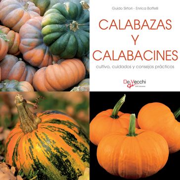 Calabazas y calabacines - cultivo, cuidados y condejos prácticos - Guido Sirtori - Enrica Boffelli