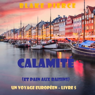 Calamité (et Pain aux raisins) (Un voyage européen  Livre 5) - Blake Pierce