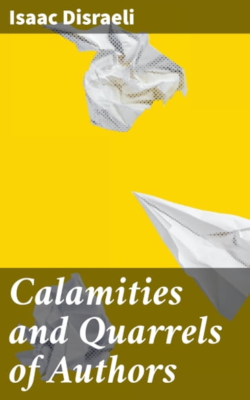Calamities and Quarrels of Authors - Isaac Disraeli