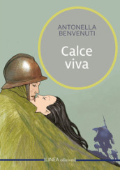 Calce viva. La storia di un amore assoluto nell inferno della prima guerra mondiale. Ediz. integrale