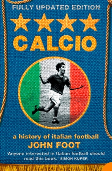 Calcio: A History of Italian Football - John Foot
