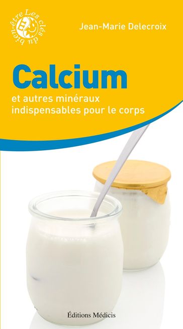 Calcium et autres minéraux indispensables pour le corps - Jean-marie Delecroix